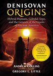 Denisovan Origins: Hybrid Humans, Göbekli Tepe, and the Genesis of the Giants of Ancient America - 圖片 1