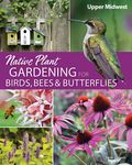 Native Plant Gardening for Birds, Bees & Butterflies: Upper Midwest - 圖片 1
