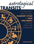 Astrological Transits: The Beginner's Guide to Using Planetary Cycles to Plan and Predict Your Day, Week, Year (or Destiny) - 圖片 1
