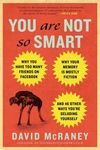 You Are Not So Smart: Why You Have Too Many Friends on Facebook, Why Your Memory Is Mostly Fiction, and 46 Other Ways You're Deludin - 圖片 1
