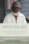 Mwen Ka Alé: The French-lexicon Creole of Grenada: History, Language and Culture - 圖片 1