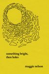 Something Bright, Then Holes: Poems - 圖片 1