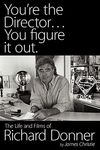 You're the Director...You Figure It Out. the Life and Films of Richard Donner - 圖片 1