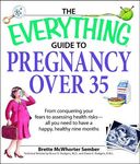 The Everything Guide to Pregnancy Over 35: From Conquering Your Fears to Assessing Health Risks--All You Need to Have a Happy, Healthy Nine Months - 圖片 1