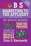 No B.S. Marketing to the Affluent: No Holds Barred, Take No Prisoners, Guide to Getting Really Rich - 圖片 1