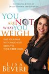 You Are Not What You Weigh: End Your War with Food and Discover Your True Value - 圖片 1