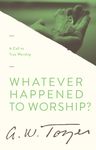 Whatever Happened to Worship?: A Call to True Worship - 圖片 1