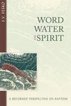 Word, Water, and Spirit: A Reformed Perspective on Baptism - 圖片 1