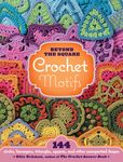 Beyond the Square Crochet Motifs: 144 Circles, Hexagons, Triangles, Squares, and Other Unexpected Shapes - 圖片 1