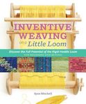 Inventive Weaving on a Little Loom: Discover the Full Potential of the Rigid-Heddle Loom, for Beginners and Beyond - 圖片 1
