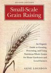 Small-Scale Grain Raising: An Organic Guide to Growing, Processing, and Using Nutritious Whole Grains for Home Gardeners and Local Farmers, 2nd Editio - 圖片 1