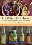 The Wildcrafting Brewer: Creating Unique Drinks and Boozy Concoctions from Nature’s Ingredients - 圖片 1