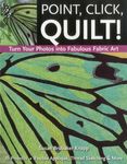 Point, Click, Quilt! Turn Your Photos Into Fabulous Fabric Art: 16 Projects - Fusible Appliqué, Thread Sketching & More - 圖片 1