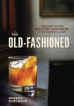 The Old-Fashioned: The Story of the World's First Classic Cocktail, with Recipes and Lore - 圖片 1