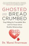 Ghosted and Breadcrumbed: Stop Falling for Unavailable Men and Get Smart about Healthy Relationships - 圖片 1