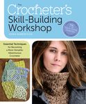 The Crocheter's Skill-Building Workshop: Essential Techniques for Becoming a More Versatile, Adventurous Crocheter - 圖片 1