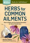 Herbs for Common Ailments: How to Make and Use Herbal Remedies for Home Health Care. a Storey Basics(r) Title - 圖片 1