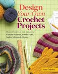 Design Your Own Crochet Projects: Magic Formulas for Creating Custom Scarves, Cowls, Hats, Socks, Mittens & Gloves - 圖片 1