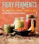 Fiery Ferments: 70 Stimulating Recipes for Hot Sauces, Spicy Chutneys, Kimchis with Kick, and Other Blazing Fermented Condiments - 圖片 1