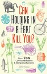 Can Holding in a Fart Kill You?: Over 150 Curious Questions and Intriguing Answers - 圖片 1