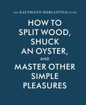 The Kaufmann Mercantile Guide: How to Split Wood, Shuck an Oyster, and Master Other Simple Pleasures - 圖片 1