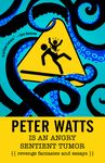 Peter Watts Is an Angry Sentient Tumor: Revenge Fantasies and Essays - 圖片 1