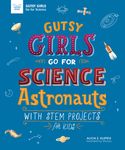 Gutsy Girls Go for Science: Astronauts: With STEM Projects for Kids - 圖片 1