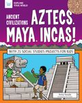 Ancient Civilizations: Aztecs, Maya, Incas!: With 25 Social Studies Projects for Kids - 圖片 1