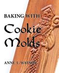 Baking with Cookie Molds: Secrets and Recipes for Making Amazing Handcrafted Cookies for Your Christmas, Holiday, Wedding, Tea, Party, Swap, Exchange, - 圖片 1