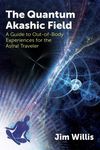 The Quantum Akashic Field: A Guide to Out-Of-Body Experiences for the Astral Traveler - 圖片 1