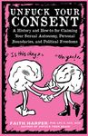 Unfuck Your Consent: A History and How-To for Claiming Your Sexual Autonomy, Personal Boundaries, and Political Freedoms - 圖片 1