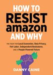 How to Resist Amazon and Why: The Fight for Local Economics, Data Privacy, Fair Labor, Independent Bookstores, and a People-Powered Future! - 圖片 1