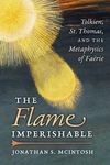 The Flame Imperishable: Tolkien, St. Thomas, and the Metaphysics of Faerie - 圖片 1