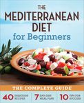 The Mediterranean Diet for Beginners: The Complete Guide - 40 Delicious Recipes, 7-Day Diet Meal Plan, and 10 Tips for Success - 圖片 1