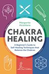 Chakra Healing: A Beginner's Guide to Self-Healing Techniques That Balance the Chakras - 圖片 1