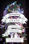 Reimagining Death: Stories and Practical Wisdom for Home Funerals and Green Burials - 圖片 1