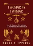 I Wonder as I Wander: The 12 Days of Christmas with Madeleine L'Engle - 圖片 1