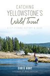 Catching Yellowstone's Wild Trout: A Fly-Fishing History & Guide - 圖片 1