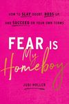 Fear Is My Homeboy: How to Slay Doubt, Boss Up, and Succeed on Your Own Terms - 圖片 1