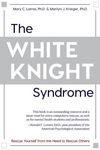 The White Knight Syndrome: Rescuing Yourself from Your Need to Rescue Others - 圖片 1