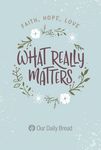 What Really Matters: Faith, Hope, Love: 365 Daily Devotions from Our Daily Bread - 圖片 1