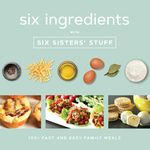 Six Ingredients with Six Sisters' Stuff: 100+ Fast and Easy Family Meals - 圖片 1