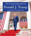 The Greatest Speeches of Donald J. Trump: 45th President of the United States of America with an Introduction by Presidential Historian Craig Shirley - 圖片 1