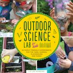Outdoor Science Lab for Kids: 52 Family-Friendly Experiments for the Yard, Garden, Playground, and Park - 圖片 1