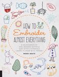 How to Embroider Almost Everything: A Sourcebook of 500+ Modern Motifs + Easy Stitch Tutorials - Learn to Draw with Thread! - 圖片 1