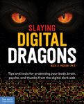 Slaying Digital Dragons (Tm): Tips and Tools for Protecting Your Body, Brain, Psyche, and Thumbs from the Digital Dark Side - 圖片 1