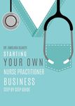 Starting Your Own Nurse Practitioner Business: Step by step guide - 圖片 1