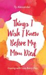 Things I Wish I Knew Before My Mom Died: Coping with Loss Every Day (Bereavement or Grief Gift) - 圖片 1