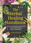 The Herbal Healing Handbook: How to Use Plants, Essential Oils and Aromatherapy as Natural Remedies (Herbal Remedies) - 圖片 1