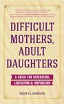Difficult Mothers, Adult Daughters: A Guide for Separation, Liberation & Inspiration (Self Care Gift for Women) - 圖片 1